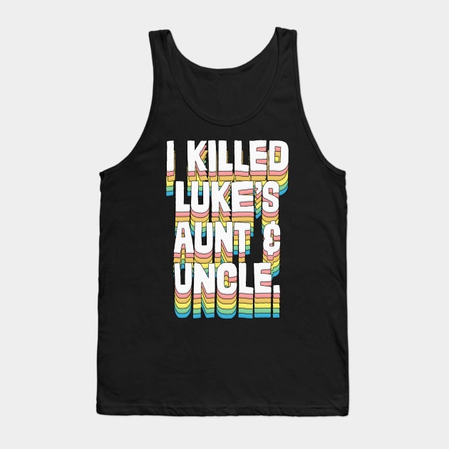 I Killed Luke's Aunt & Uncle Tank Top by DankFutura